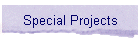 Special Projects